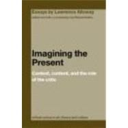 Imagining the Present: Context, Content, and the Role of the Critic by Kalina; Richard, 9780415391672