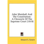 John Marshall and the Constitution : A Chronicle of the Supreme Court (1919) by Corwin, Edward S., 9780548981672