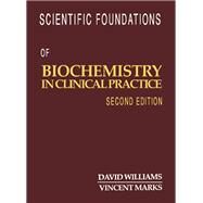Scientific Foundations of Biochemistry in Clinical Practice: Biochemistry in Clinical Practice by Williams, David L., 9780750601672
