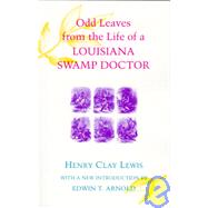 Odd Leaves from the Life of a Louisiana Swamp Doctor by Lewis, Henry Clay; Arnold, Edwin T., 9780807121672