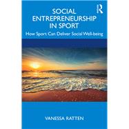 Social Entrepreneurship in Sport: How Sport Can Deliver Social Wellbeing by Ratten; Vanessa, 9780815351672
