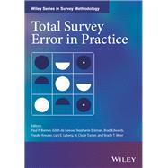 Total Survey Error in Practice by Biemer, Paul P.; de Leeuw, Edith D.; Eckman, Stephanie; Edwards, Brad; Kreuter, Frauke; Lyberg, Lars E.; Tucker, N. Clyde; West, Brady T., 9781119041672