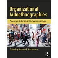 Organizational Autoethnographies: Our Working Lives by Herrmann; Andrew, 9781138231672