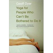 Yoga for People Who Can't Be Bothered to Do It by DYER, GEOFF, 9781400031672