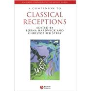 A Companion to Classical Receptions by Hardwick, Lorna; Stray, Christopher, 9781405151672