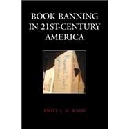Book Banning in 21st-century America by Knox, Emily J. M., 9781442231672