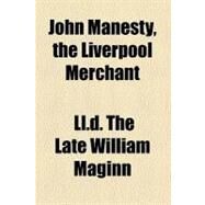 John Manesty, the Liverpool Merchant by Maginn, William, 9781459091672