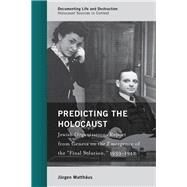Predicting the Holocaust Jewish Organizations Report from Geneva on the Emergence of the Final Solution, 19391942 by Matthus, Jrgen, 9781538121672