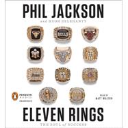 Eleven Rings The Soul of Success by Jackson, Phil; Delehanty, Hugh; Walton, Matt, 9781611761672