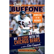 Doug Buffone: Monster of the Midway My 50 Years with the Chicago Bears by Buffone, Doug; Coppock, Chet; Hampton, Dan, 9781629371672