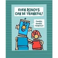 Even Robots Can Be Thankful! by Thomas, Jan; Thomas, Jan, 9781665911672