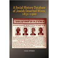 A Social History Database of East European Jewish Deserted Wives, 1851-1900 by Sperber, Haim, 9781789761672