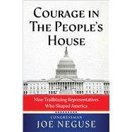 Courage in The People's House Nine Trailblazing Representatives Who Shaped America by Neguse, Joe, 9781982191672