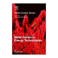 Metal Oxides in Energy Technologies by Wu, Yuping; Korotcenkov, Ghenadii, 9780128111673