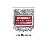Herbert Spencer's Sociology by Rumney,Jay, 9780202361673