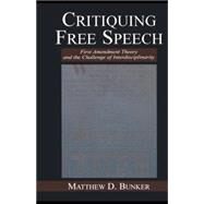 Critiquing Free Speech: First Amendment theory and the Challenge of Interdisciplinarity by Bunker,Matthew D., 9780415761673