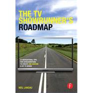 The TV Showrunner's Roadmap: 21 Navigational Tips for Screenwriters to Create and Sustain a Hit TV Series by Landau; Neil, 9780415831673
