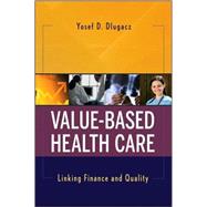 Value Based Health Care Linking Finance and Quality by Dlugacz, Yosef D., 9780470281673