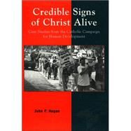 Credible Signs of Christ Alive Case Studies from the Catholic Campaign for Human Development by Hogan, John P., 9780742531673