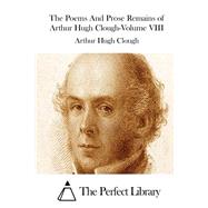The Poems and Prose Remains of Arthur Hugh Clough by Clough, Arthur Hugh, 9781511521673