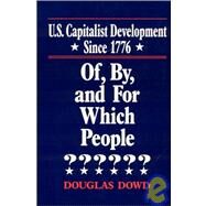 US Capitalist Development Since 1776: Of, by and for Which People?: Of, by and for Which People? by Dowd,Douglas, 9781563241673