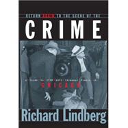 Return Again to the Scene of the Crime by Lindberg, Richard, 9781581821673