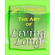 The Art of Living Long 1916 by Cornaro, Luigi, 9781594621673