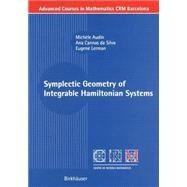 Symplectic Geometry of Integrable Hamiltonian Sytems by Audin, Michele; Da Silva, Ana Cannas; Lerman, Eugene, 9783764321673