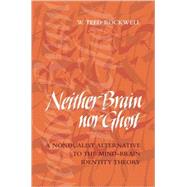 Neither Brain Nor Ghost: A Nondualist Alternative to the Mind-Brain Identity Theory by Rockwell, W. Teed, 9780262681674