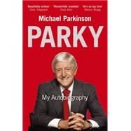 Parky - My Autobiography by Parkinson, Michael, 9780340961674