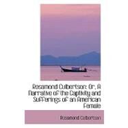 Rosamond Culbertson : Or, A Narrative of the Captivity and Sufferings of an American Female by Culbertson, Rosamond, 9780554421674