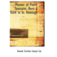 Memoir of Pierre Toussaint, Born a Slave in St. Domingo by Farnham Sawyer Lee, Hannah, 9780554591674
