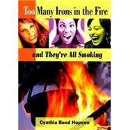 Too Many Irons In the Fire by Hopson, Cynthia A. Bond, 9780687491674