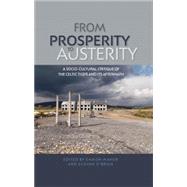 From Prosperity to Austerity A Socio-Cultural Critique of the Celtic Tiger and its Aftermath by Maher, Eamon; O'Brien, Eugene, 9780719091674