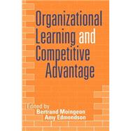 Organizational Learning and Competitive Advantage by Bertrand Moingeon; Amy Edmondson, 9780761951674