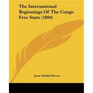 The International Beginnings of the Congo Free State by Reeves, Jesse Siddall, 9781104311674
