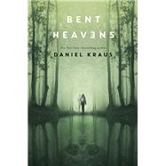 Bent Heavens by Kraus, Daniel, 9781250151674