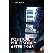 Political Philosophy After 1945 by Alan Haworth, 9781315111674