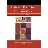 Lesbians, Feminism, and Psychoanalysis by Judith Glassgold; Suzanne Iasenza, 9781315801674