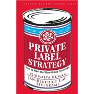 Private Label Strategy : How to Meet the Store Brand Challenge by Kumar, Nirmalya, 9781422101674