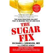 The Sugar Fix The High-Fructose Fallout That Is Making You Fat and Sick by Johnson, Richard J.; Gower, Timothy, 9781439101674