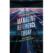 Managing Reference Today New Models and Best Practices by Cassell, Kay Ann, 9781538101674