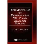 Risk Modeling for Determining Value and Decision Making by Koller; Glenn R., 9781584881674