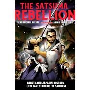 The Satsuma Rebellion Illustrated Japanese History - The Last Stand of the Samurai by Wilson, Sean Michael; Shimojima, Akiko, 9781623171674