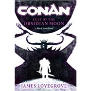 Conan: Cult of the Obsidian Moon by Lovegrove, James, 9781835411674