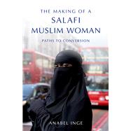 The Making of a Salafi Muslim Woman Paths to Conversion by Inge, Anabel, 9780190611675