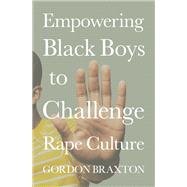 Empowering Black Boys to Challenge Rape Culture by Braxton, Gordon, 9780197571675