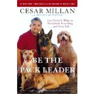 Be the Pack Leader Use Cesar's Way to Transform Your Dog . . . and Your Life by Millan, Cesar; Peltier, Melissa Jo, 9780307381675