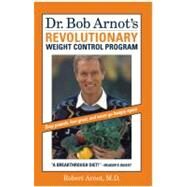 Dr. Bob Arnot's Revolutionary Weight Control Program by Arnot, Dr. Bob, 9780316051675
