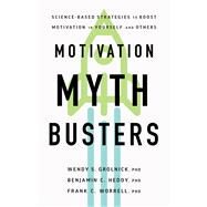 Motivation Myth Busters Science-Based Strategies to Boost Motivation in Yourself and Others by Grolnick, Wendy  S. ; Heddy, Benjamin C.; Worrell, Frank C., 9781433841675